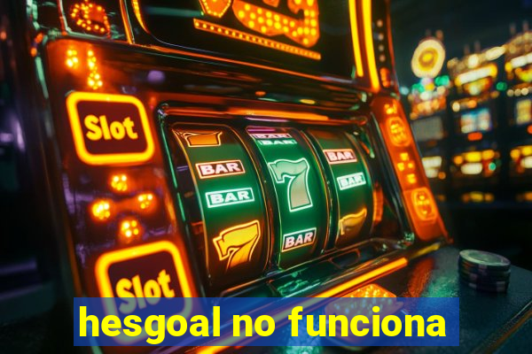 hesgoal no funciona